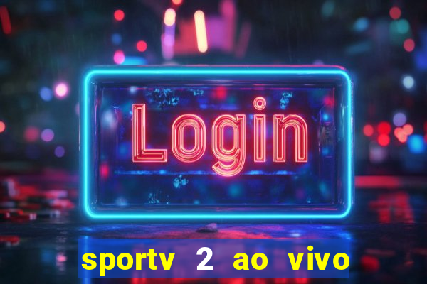 sportv 2 ao vivo mega canal